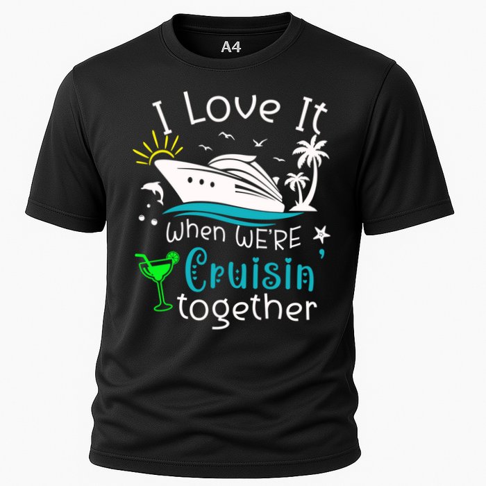 I Love It When Were Cruisin Together Funny Crusing Cruise Gift Cooling Performance Crew T-Shirt