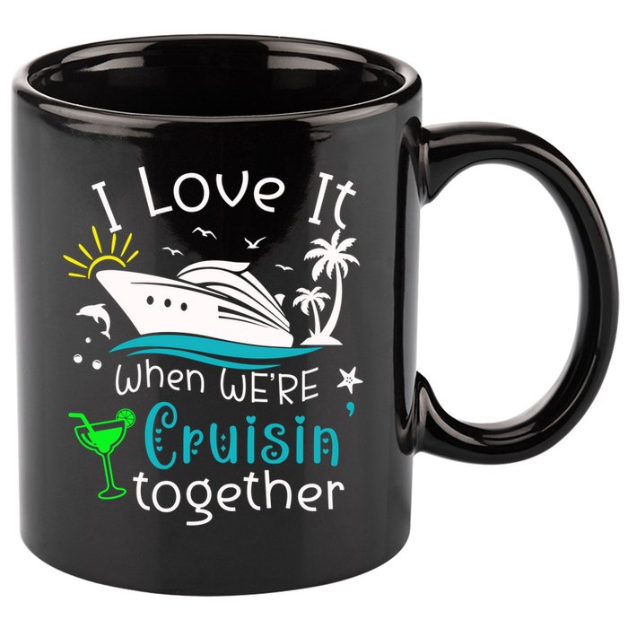 I Love It When Were Cruisin Together Funny Crusing Cruise Gift 11oz C Handle Ceramic Mug