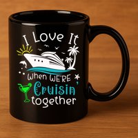 I Love It When Were Cruisin Together Funny Crusing Cruise Gift 11oz C Handle Ceramic Mug