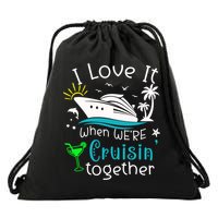 I Love It When Were Cruisin Together Funny Crusing Cruise Gift Drawstring Bag