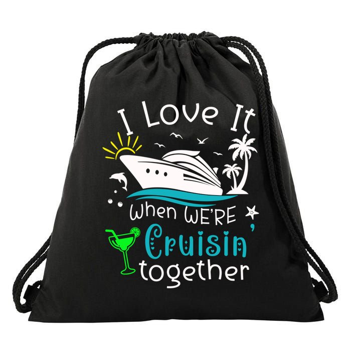 I Love It When Were Cruisin Together Funny Crusing Cruise Gift Drawstring Bag