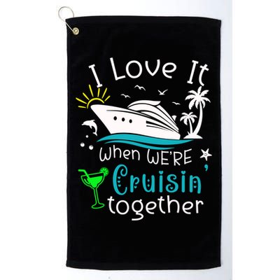 I Love It When Were Cruisin Together Funny Crusing Cruise Gift Golf Towel