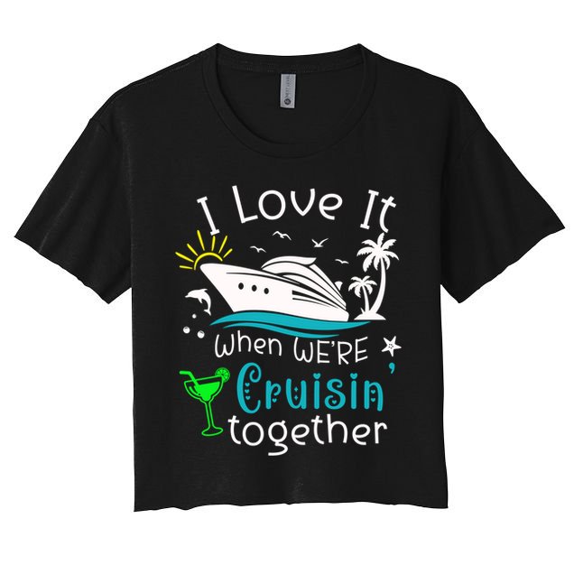 I Love It When Were Cruisin Together Funny Crusing Cruise Gift Crop Top