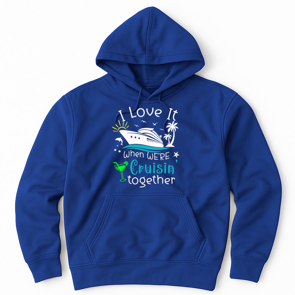 I Love It When Were Cruisin Together Funny Crusing Cruise Gift Hoodie