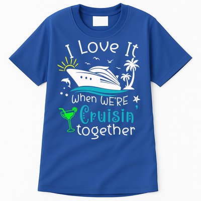 I Love It When Were Cruisin Together Funny Crusing Cruise Gift Tall T-Shirt