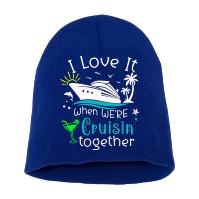 I Love It When Were Cruisin Together Funny Crusing Cruise Gift Short Acrylic Beanie