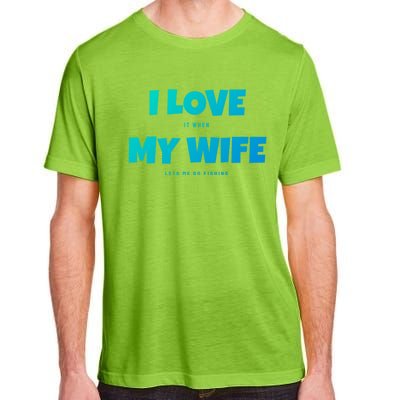 I Love It When My Wife Lets Me Go Fishing Funny DadS Saying Cute Gift Adult ChromaSoft Performance T-Shirt