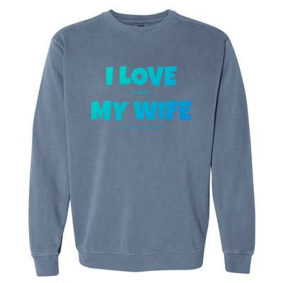 I Love It When My Wife Lets Me Go Fishing Funny DadS Saying Cute Gift Garment-Dyed Sweatshirt