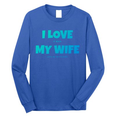 I Love It When My Wife Lets Me Go Fishing Funny DadS Saying Cute Gift Long Sleeve Shirt