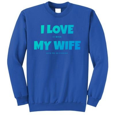 I Love It When My Wife Lets Me Go Fishing Funny DadS Saying Cute Gift Sweatshirt