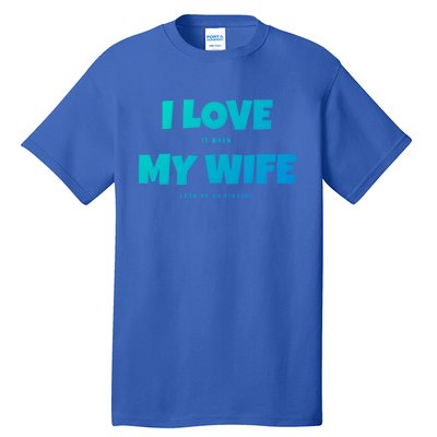 I Love It When My Wife Lets Me Go Fishing Funny DadS Saying Cute Gift Tall T-Shirt