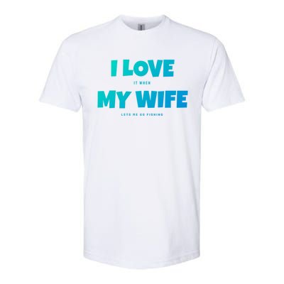 I Love It When My Wife Lets Me Go Fishing Funny DadS Saying Cute Gift Softstyle CVC T-Shirt