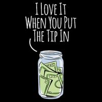 I Love It When You Put The Tip In For Bartender T-Shirt