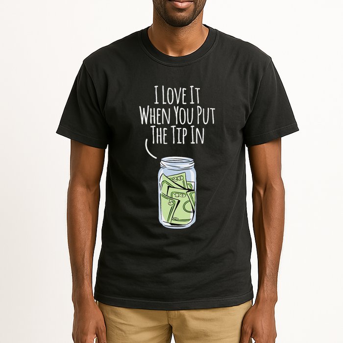 I Love It When You Put The Tip In For Bartender Tall T-Shirt
