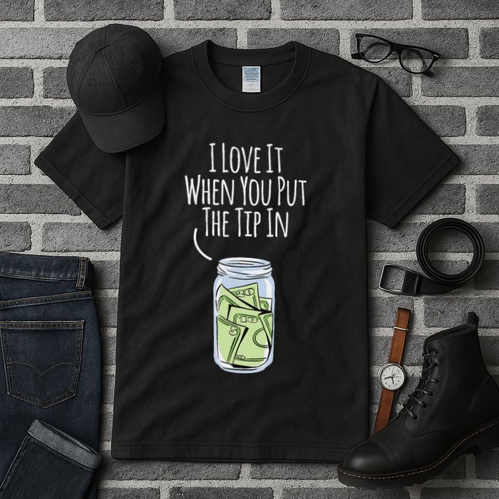 I Love It When You Put The Tip In For Bartender Tall T-Shirt