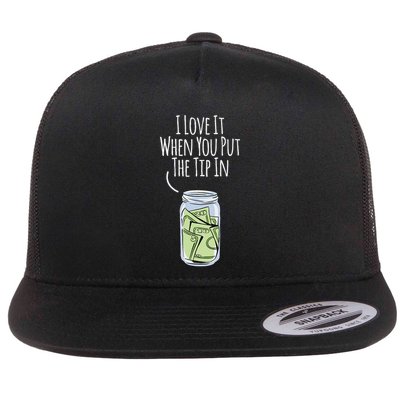 I Love It When You Put The Tip In For Bartender Flat Bill Trucker Hat