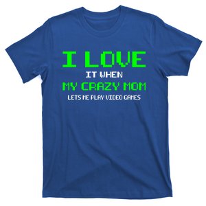 I Love It When My Crazy Mom Lets Me Play Video Games Gift T-Shirt