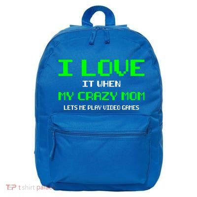 I Love It When My Crazy Mom Lets Me Play Video Games Gift 16 in Basic Backpack