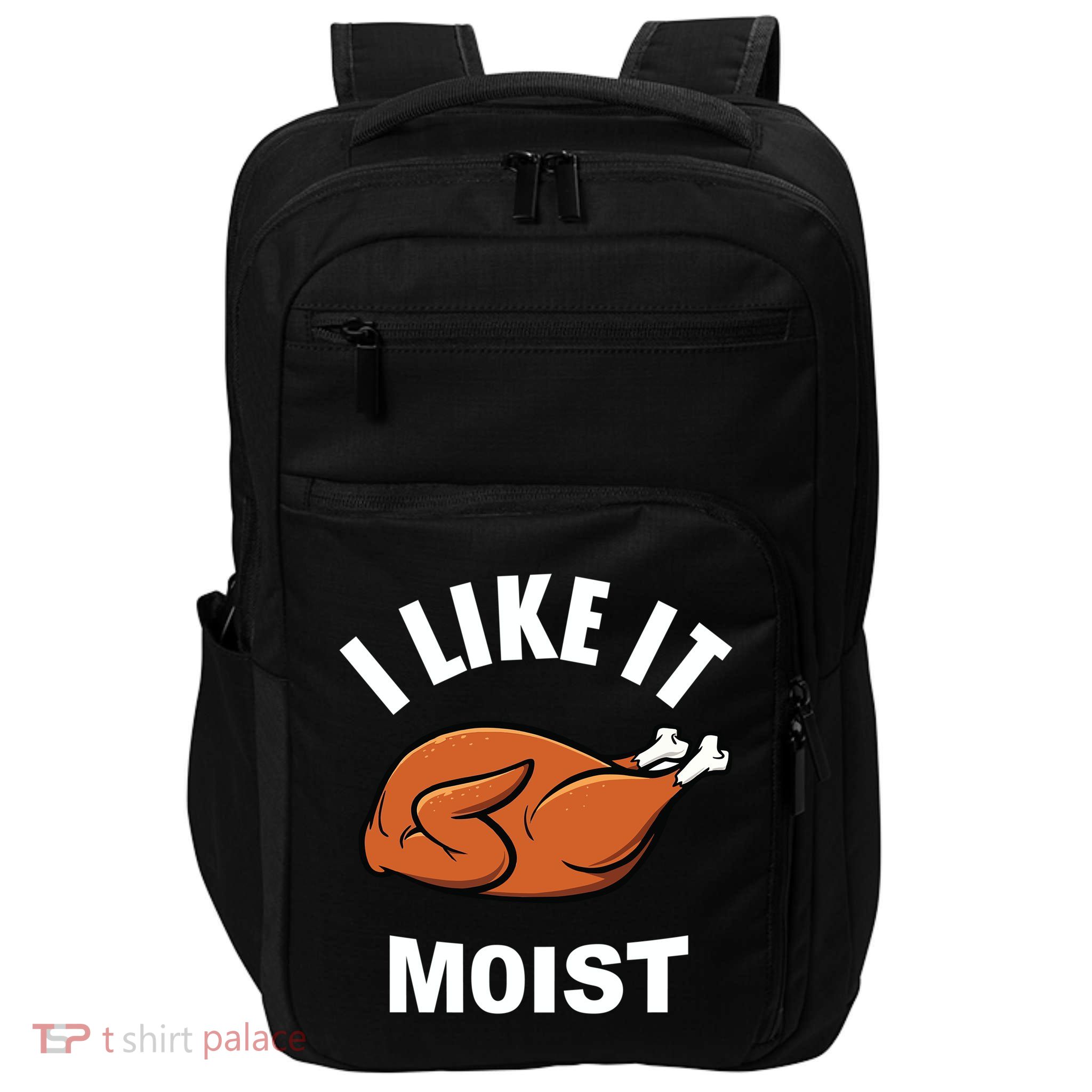 I Like It Moist Funny Thanksgiving Top Great Gift Impact Tech Backpack