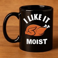 I Like It Moist Funny Thanksgiving Top Great Gift 11oz C Handle Ceramic Mug
