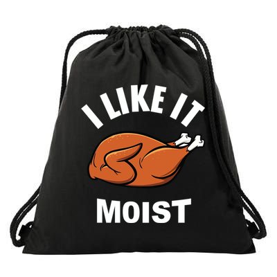 I Like It Moist Funny Thanksgiving Top Great Gift Drawstring Bag