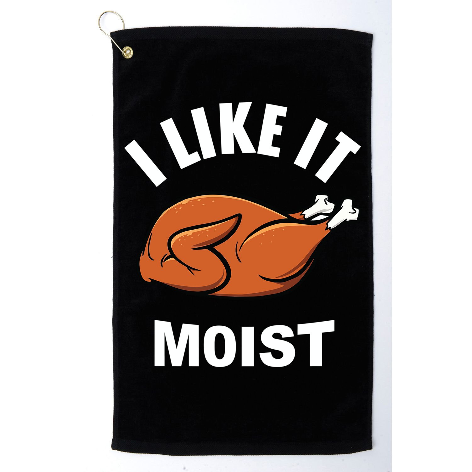 I Like It Moist Funny Thanksgiving Top Great Gift Golf Towel