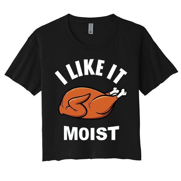 I Like It Moist Funny Thanksgiving Top Great Gift Crop Top