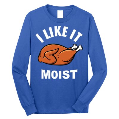 I Like It Moist Funny Thanksgiving Top Great Gift Long Sleeve Shirt