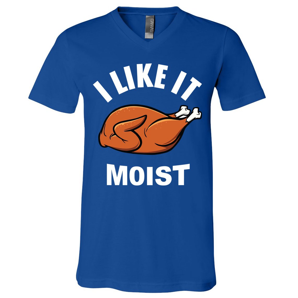 I Like It Moist Funny Thanksgiving Top Great Gift V-Neck T-Shirt