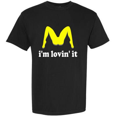 IM Lovin It Humorous Offensive Innuendo Garment-Dyed Heavyweight T-Shirt