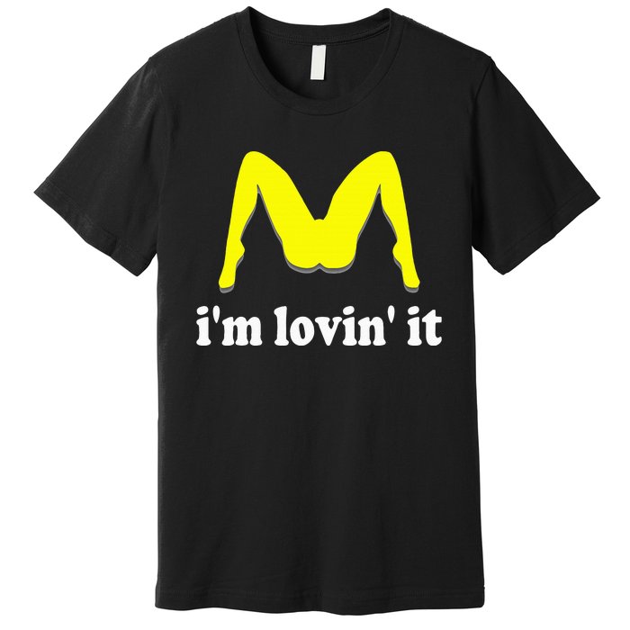 IM Lovin It Humorous Offensive Innuendo Premium T-Shirt