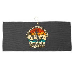 I Love It When Were Cruisin Together Cruise For Couples Gift Large Microfiber Waffle Golf Towel