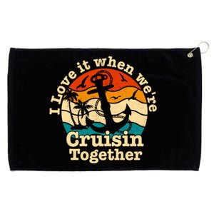 I Love It When Were Cruisin Together Cruise For Couples Gift Grommeted Golf Towel