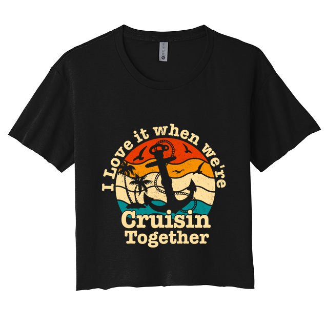 I Love It When Were Cruisin Together Cruise For Couples Gift Women's Crop Top Tee