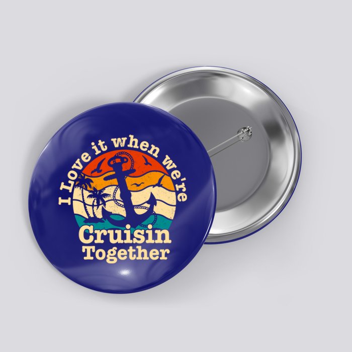 I Love It When Were Cruisin Together Cruise For Couples Gift Button