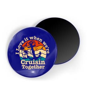 I Love It When Were Cruisin Together Cruise For Couples Gift Magnet