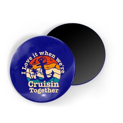 I Love It When Were Cruisin Together Cruise For Couples Gift Magnet