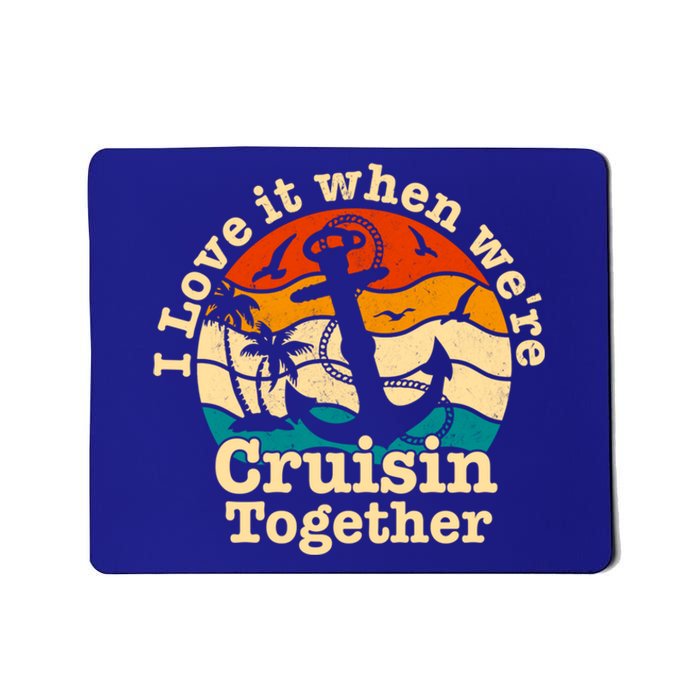 I Love It When Were Cruisin Together Cruise For Couples Gift Mousepad