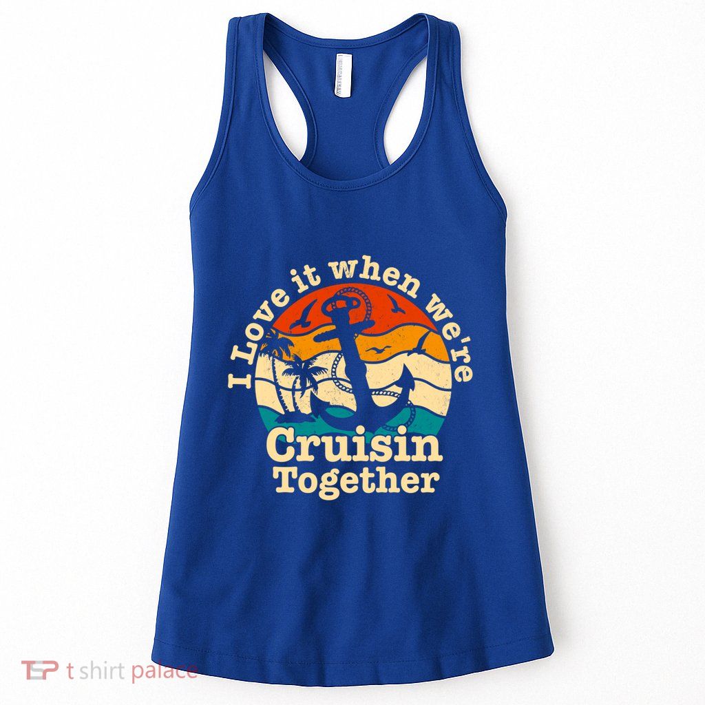 I Love It When Were Cruisin Together Cruise For Couples Gift Womens Tank Top