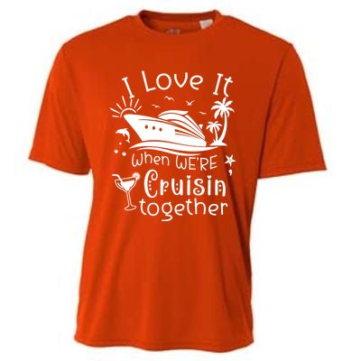 I Love It When Were Cruisin Together Funny Crusing Cruise Gift Cooling Performance Crew T-Shirt