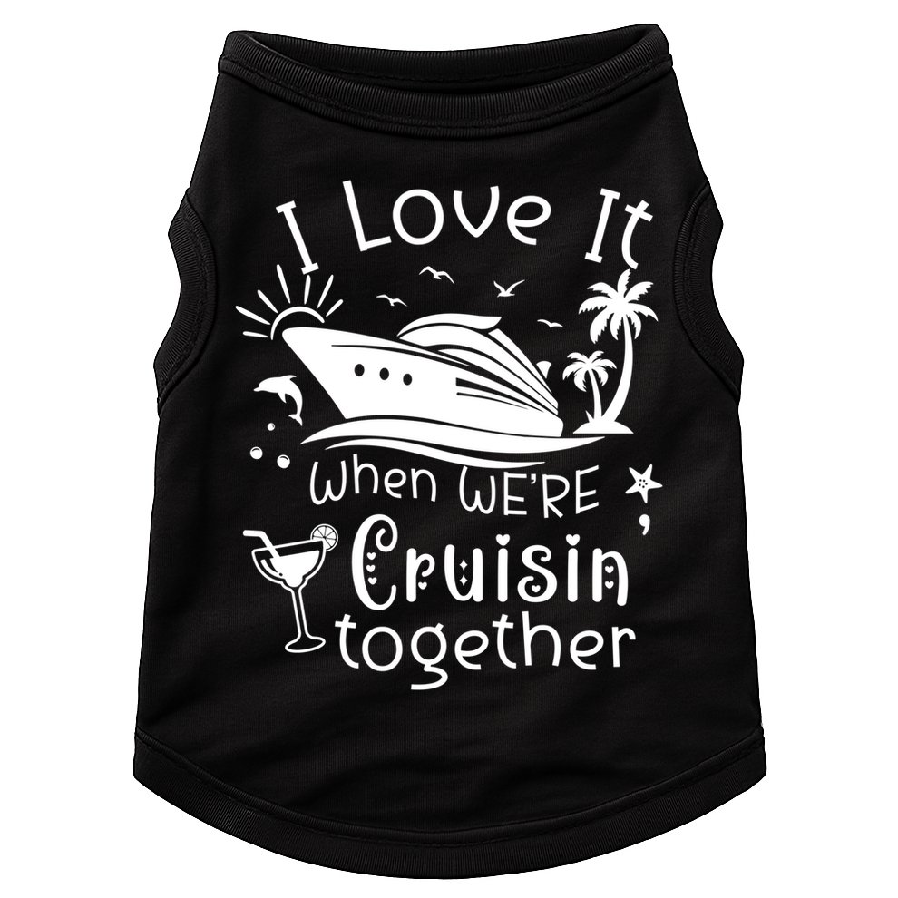 I Love It When Were Cruisin Together Funny Crusing Cruise Gift Doggie Tank