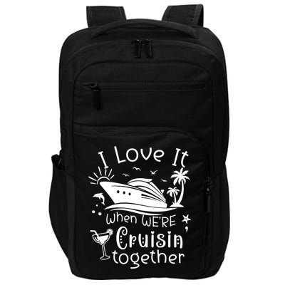 I Love It When Were Cruisin Together Funny Crusing Cruise Gift Impact Tech Backpack