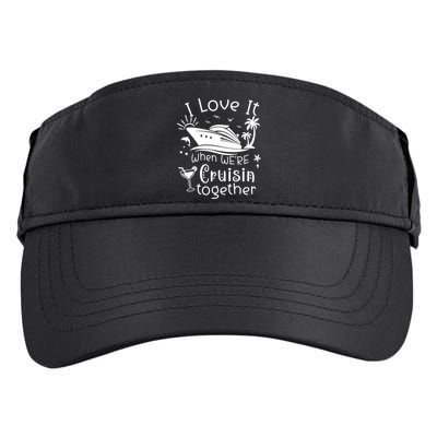 I Love It When Were Cruisin Together Funny Crusing Cruise Gift Adult Drive Performance Visor