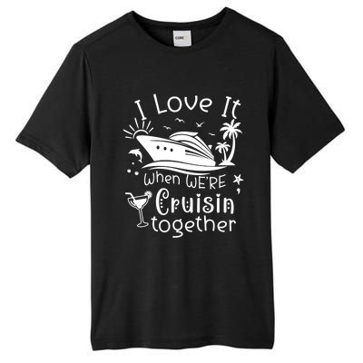 I Love It When Were Cruisin Together Funny Crusing Cruise Gift Tall Fusion ChromaSoft Performance T-Shirt