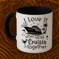 I Love It When Were Cruisin Together Funny Crusing Cruise Gift Mug