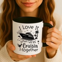 I Love It When Were Cruisin Together Funny Crusing Cruise Gift Mug