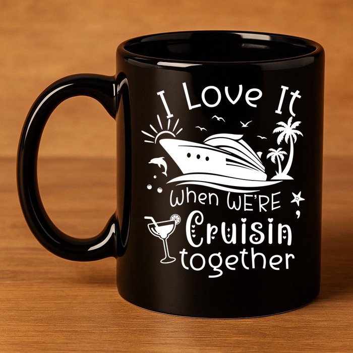 I Love It When Were Cruisin Together Funny Crusing Cruise Gift 11oz C Handle Ceramic Mug
