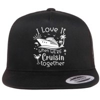 I Love It When Were Cruisin Together Funny Crusing Cruise Gift Flatbill Hat