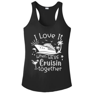 I Love It When Were Cruisin Together Funny Crusing Cruise Gift Ladies PosiCharge Competitor Racerback Tank