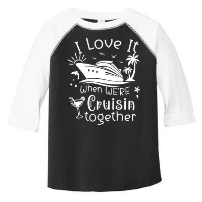I Love It When Were Cruisin Together Funny Crusing Cruise Gift Toddler Fine Jersey T-Shirt